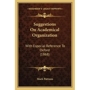 Suggestions on Academical Organization: With Especial Reference to Oxford (1868)