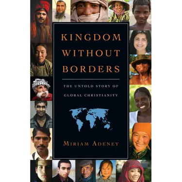 Kingdom Without Borders: The Untold Story of Global Christianity
