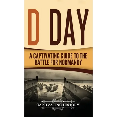 D Day: A Captivating Guide to the Battle for Normandy