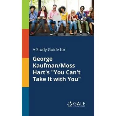 A Study Guide for George Kaufman/Moss Hart's "You Can't Take It With You"