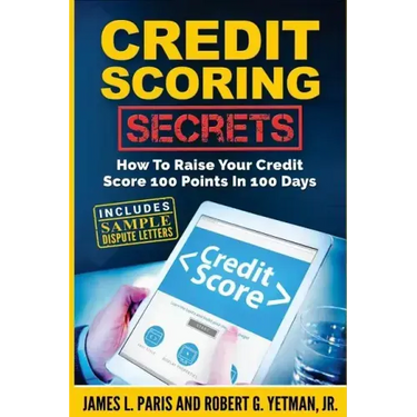 Credit Scoring Secrets: How To Raise Your Credit Score 100 Points In 100 Days