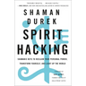 Spirit Hacking: Shamanic Keys to Reclaim Your Personal Power, Transform Yourself, and Light Up the World
