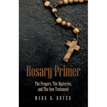 Rosary Primer: The Prayers, the Mysteries, and the New Testament