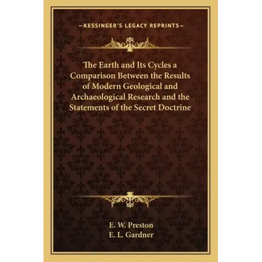 The Earth and Its Cycles a Comparison Between the Results of Modern Geological and Archaeological Research and the Statements of the Secret Doctrine