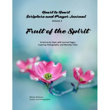 Heart to Heart - Scripture and Prayer Journal / Volume 4 Fruit of the Spirit: Scripture by Topic with Journal Pages, Inspiring Photographs, and Worshi
