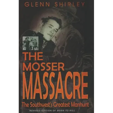 The Mosser Massacre: The Southwest's Greatest Manhunt