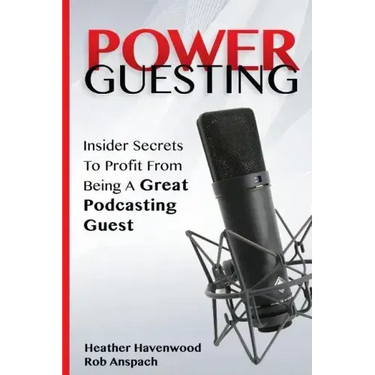 Power Guesting: Insider Secrets To Profit From Being A Great Podcasting Guest