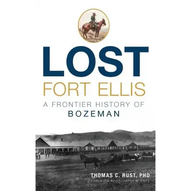 Lost Fort Ellis: A Frontier History of Bozeman