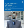 Toxic Cultures at Work: The Eight Drivers of a Toxic Culture and a Process for Change