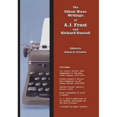 The Elliott Wave Writings of A.J. Frost and Richard Russell: With a foreword by Robert Prechter
