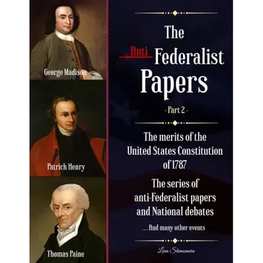 The Anti-Federalist Papers: The merits of the United States Constitution of 1787 - The series of anti-Federalist papers and National debates and m
