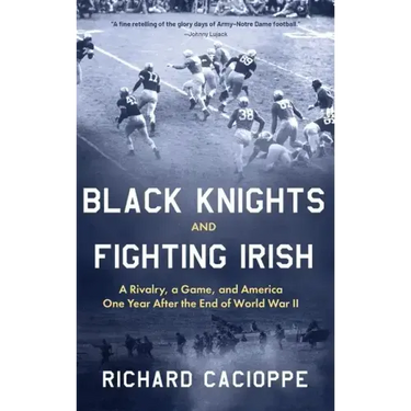 Black Knights and Fighting Irish: A Rivalry, a Game, and America One Year After the End of World War II