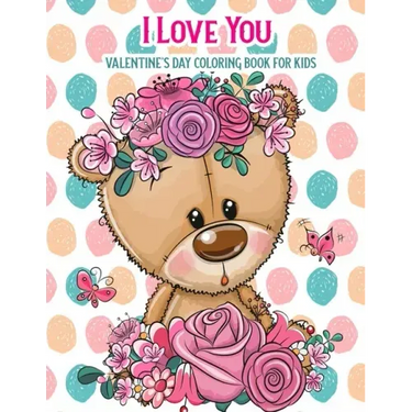 I Love You Valentine's Day Coloring Book For Kids: With Bonus Activity Pages, Valentine's Day Gifts