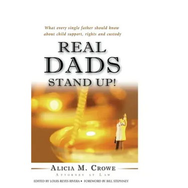 Real Dads Stand Up!: What Every Single Father Should Know About Child Support, Rights and Custody