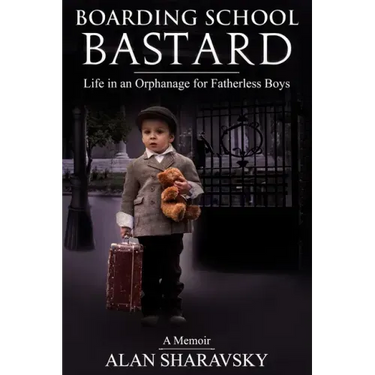 Boarding School Bastard. A Memoir: Life in an Orphanage for Fatherless Boys