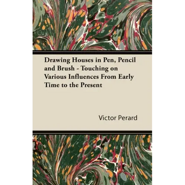 Drawing Houses in Pen, Pencil and Brush - Touching on Various Influences From Early Time to the Present