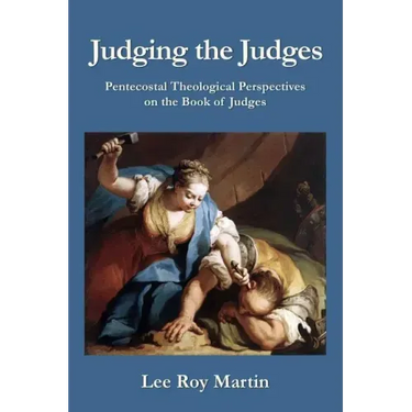 Judging the Judges: Pentecostal Theological Perspectives on the Book of Judges