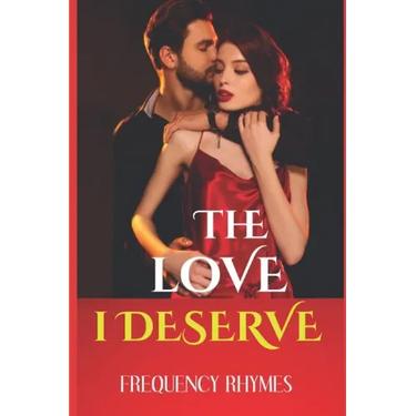 The Love I Deserve: Divulging 21 Thrilling And Sizzling Hot Romantic Adventures Every Woman Yearns For In A Romantic Relationship