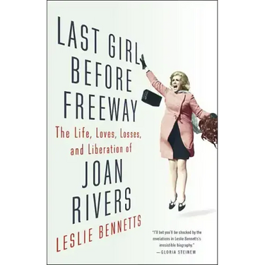 Last Girl Before Freeway: The Life, Loves, Losses, and Liberation of Joan Rivers