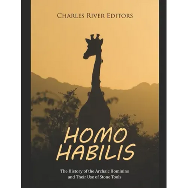Homo habilis: The History of the Archaic Hominins and Their Use of Stone Tools
