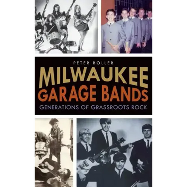 Milwaukee Garage Bands: Generations of Grassroots Rock