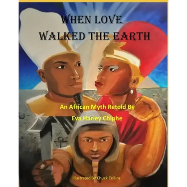 When Love Walked The Earth: An African Myth Retold By