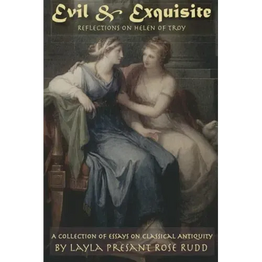Evil & Exquisite: Reflections On Helen of Troy And Other Essays On Classical Antiquity