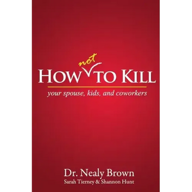 How Not to Kill: Your Spouse, Kids, and Coworkers