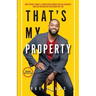 That's My Property: How Purpose Turned a Chicago Gang Member Into an Apartment Investor & How You Can Become One Too
