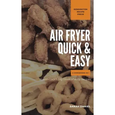 Air Fryer Quick and Easy 2 Cookbooks in 1: A non-cook's big book of easy recipes