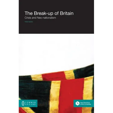 The Break-Up of Britain: Crisis and Neo-Nationalism
