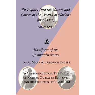 The Wealth of Nations (Book One) and the Manifesto of the Communist Party. a Combined Edition: The Father of Modern Capitalist Economics and the Found