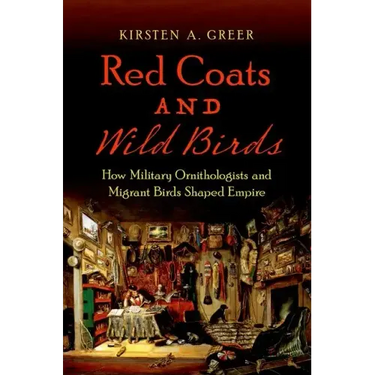 Red Coats and Wild Birds: How Military Ornithologists and Migrant Birds Shaped Empire