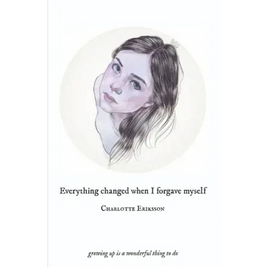 Everything Changed When I Forgave Myself: growing up is a wonderful thing to do