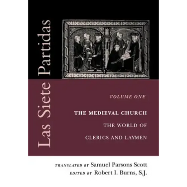 Las Siete Partidas, Volume 1: The Medieval Church: The World of Clerics and Laymen (Partida I)