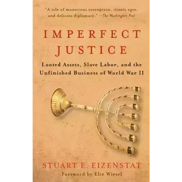 Imperfect Justice: Looted Assets, Slave Labor, and the Unfinished Business of World War II