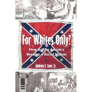 For Whites Only? How and Why America Became a Racist Nation: Second Edition