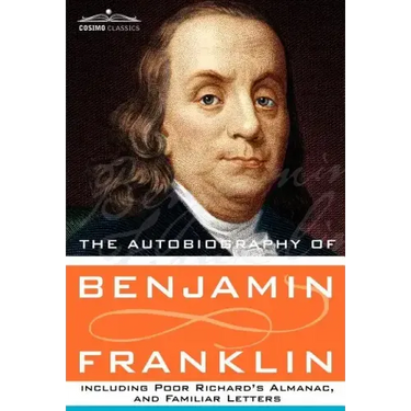 The Autobiography of Benjamin Franklin Including Poor Richard's Almanac, and Familiar Letters