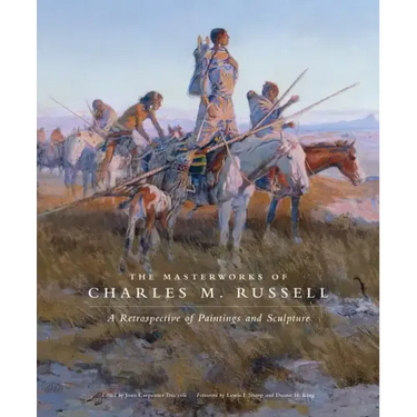 The Masterworks of Charles M. Russell: A Retrospective of Paintings and Sculpture Volume 6