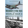 Wisconsin's Flying Trees in World War II: A Victory for American Forest Products and Allied Aviation