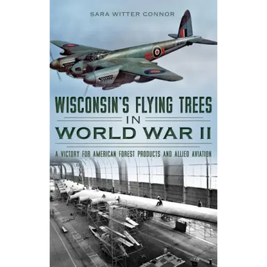 Wisconsin's Flying Trees in World War II: A Victory for American Forest Products and Allied Aviation