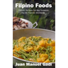 Filipino Foods: Filipino Recipes For Any Occasion For All Filipinos Worldwide.