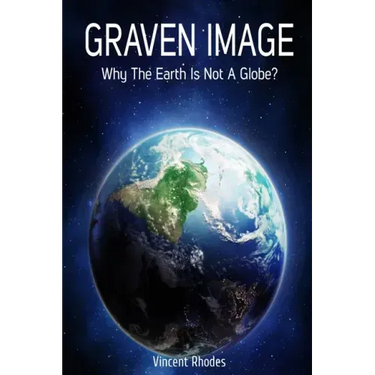 Graven Image: Why The Earth Is Not A Globe?