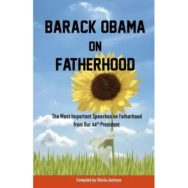 Barack Obama on Fatherhood: The Most Important Speeches on Fatherhood from Our 44th President