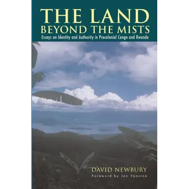The Land beyond the Mists: Essays on Identity and Authority in Precolonial Congo and Rwanda