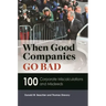 When Good Companies Go Bad: 100 Corporate Miscalculations and Misdeeds