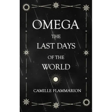 Omega - The Last days of the World: With the Introductory Essay 'Distances of the Stars'