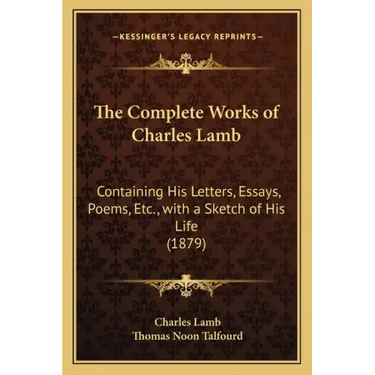 The Complete Works of Charles Lamb: Containing His Letters, Essays, Poems, Etc., with a Sketch of His Life (1879)