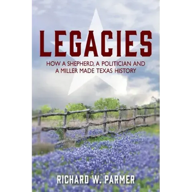 Legacies: How a Shepherd, a Politician and a Miller Made TEXAS HISTORY