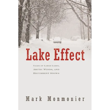 Lake Effect: Tales of Large Lakes, Arctic Winds, and Recurrent Snows